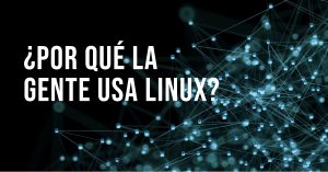 ¿Por qué la gente usa linux?